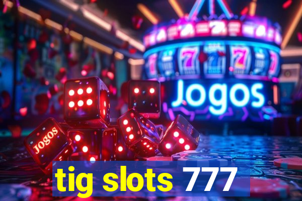 tig slots 777